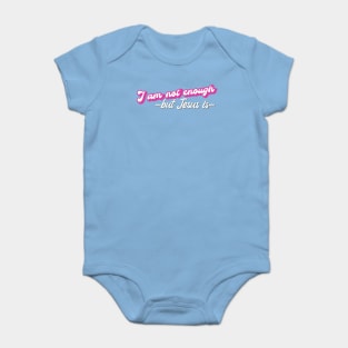 I am not enough - but Jesus is Baby Bodysuit